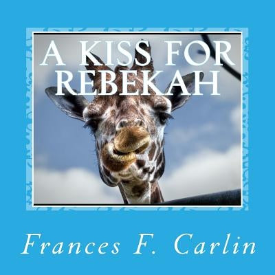 A Kiss For Rebekah: An A to Z Book by Carlin, Frances F.