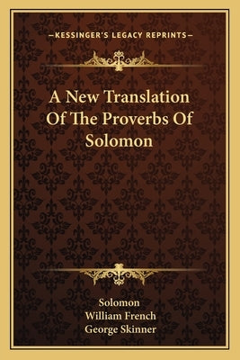 A New Translation Of The Proverbs Of Solomon by Solomon