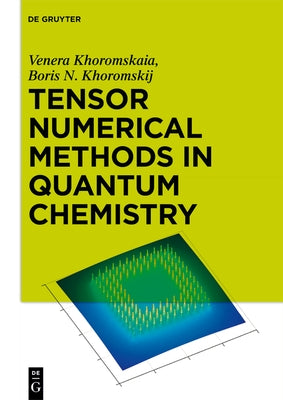 Tensor Numerical Methods in Quantum Chemistry by Khoromskaia, Venera