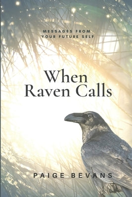 When Raven Calls: Messages From Your Future Self by Bevans, Paige