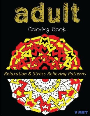 Adult Coloring Book: Coloring Books For Adults: Relaxation & Stress Relieving Patterns by Suwannawat, Tanakorn