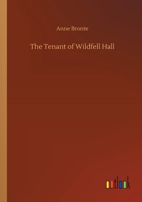 The Tenant of Wildfell Hall by Bronte, Anne