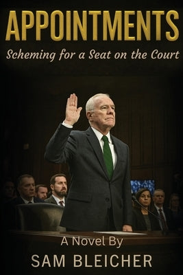 Appointments: Scheming for a Seat on the Court by Bleicher, Sam