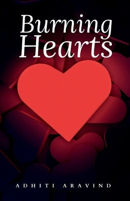 Burning Hearts: Sometimes love brings about our selfish side by Aravind, Adhiti