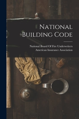 National Building Code by National Board of Fire Underwriters