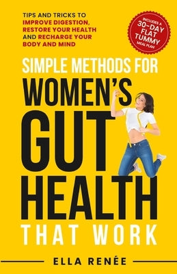Simple Methods For Women's Gut Health That Work by Renée, Ella