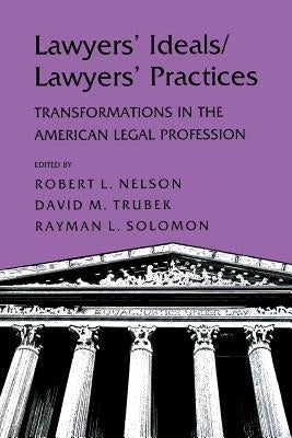Lawyers' Ideals/Lawyers' Practices by Nelson, Robert L.