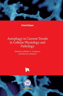Autophagy in Current Trends in Cellular Physiology and Pathology by Gorbunov, Nikolai