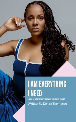 I Am Everything I Need by Thompson, Denise