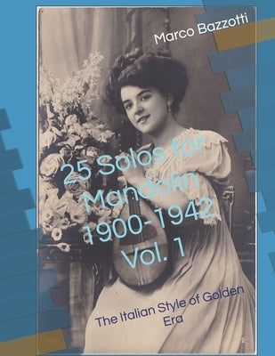 25 Solos for Mandolin 1900-1942: The Italian Style of Golden Era by Bazzotti, Marco Vinicio