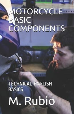Motorcycle Basic Components: Technical English Basics by Rubio, M.