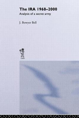 The IRA, 1968-2000: An Analysis of a Secret Army by Bell, J. Bowyer