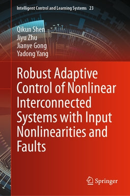 Robust Adaptive Control of Nonlinear Interconnected Systems with Input Nonlinearities and Faults by Shen, Qikun