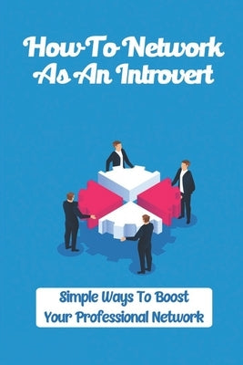 How To Network As An Introvert: Simple Ways To Boost Your Professional Network: Professional Network Example by Wrinn, Lance