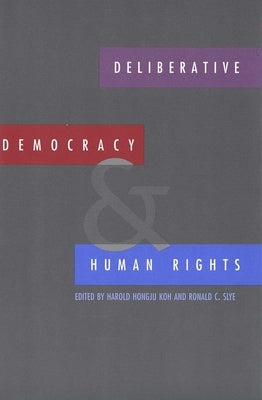 Deliberative Democracy and Human Rights by Koh, Harold Hongju