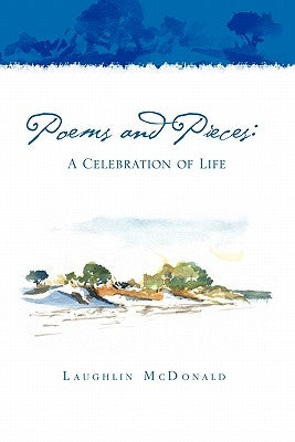 Poems and Pieces: A Celebration of Life: A Celebration of Life by McDonald, Laughlin