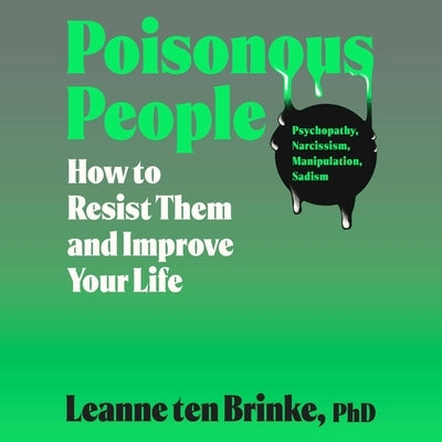 Poisonous People: How to Resist Them and Improve Your Life by Brinke, Leanne Ten
