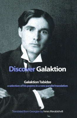 Discover Galaktion: Galaktion Tabidze: A Selection of His Poems in a New Parallel Translation by Merabishvili, Innes