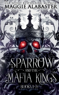 Sparrow and the Mafia Kings Complete Collection by Alabaster, Maggie