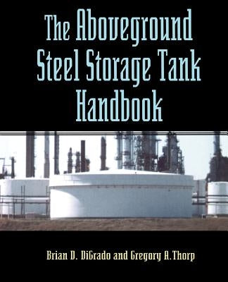The Aboveground Steel Storage Tank Handbook by DiGrado, Brian D.
