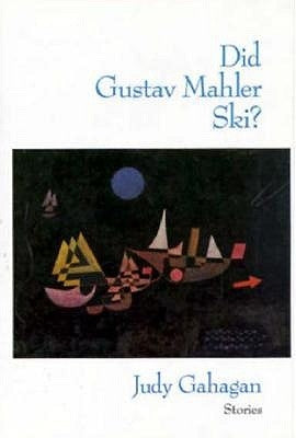 Did Gustav Mahler Ski?: Stories by Gahagan, Judy