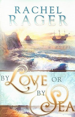 By Love or by Sea by Rager, Rachel