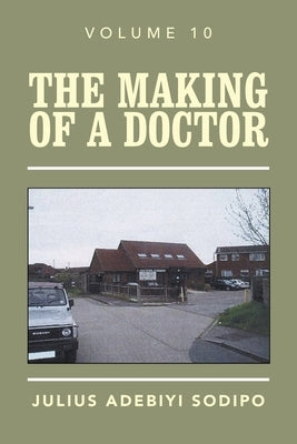 The Making of a Doctor by Sodipo, Julius Adebiyi