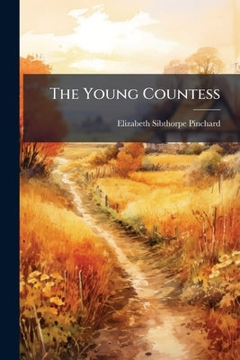 The Young Countess: A Tale for Youth by Pinchard, Elizabeth Sibthorpe