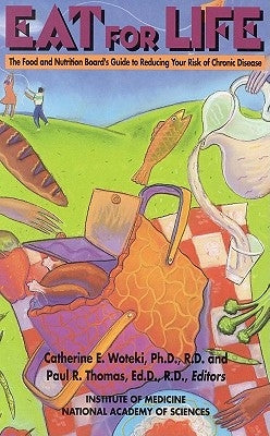 Eat for Life: The Food and Nutrition Board's Guide to Reducing Your Risk of Chronic Disease by National Academy of Sciences