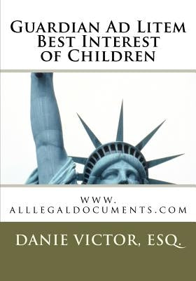 Guardian Ad Litem: Best interest of children, Forms & Guides by Esq, Danie Victor
