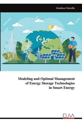 Modeling and Optimal Managementof Energy Storage Technologiesin Smart Energy by Natrella, Gianluca