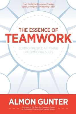 The Essence Of Teamwork by Gunter, Almon Wilson