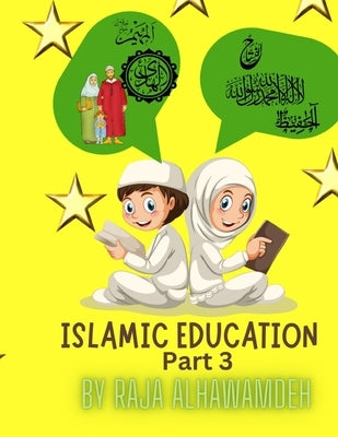 Islamic Education (Part 3) by Alhawamdeh, Raja
