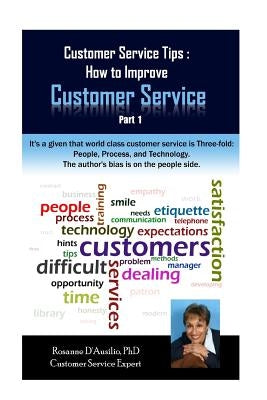 Customer Service Tips: How to Improve Customer Service: Part 1 by D'Ausilio Phd, Rosanne