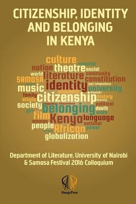 Citizenship, Identity and Belonging in Kenya by Patel, Zarina