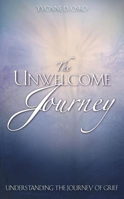 The Unwelcome Journey by Osko, Yvonne D.