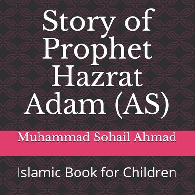 Story of Prophet Hazrat Adam (AS): Islamic Book for Children by Ahmad, Muhammad Sohail