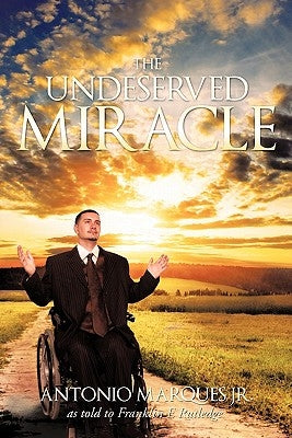 The Undeserved Miracle: As Told to Franklin E. Rutledge by Marques, Antonio, Jr.