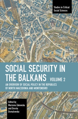 Social Security in the Balkans - Volume 2: An Overview of Social Policy in the Republics of North Macedonia and Montenegro by Marzena, Żakowska