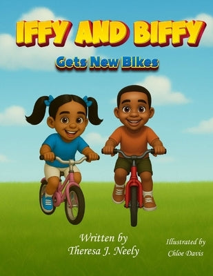 Iffy and Biffy Gets New Bikes by Neely, Theresa Jean