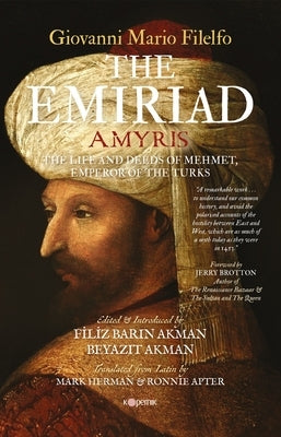 The Emiriad: The Life and Deeds of Mehmet, Emperor of the Turks by Filelfo, Giovanni Mario