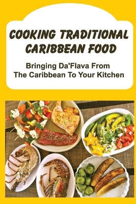 Cooking Traditional Caribbean Food: Bringing Da'Flava From The Caribbean To Your Kitchen by Hattan, Song