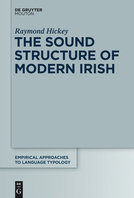The Sound Structure of Modern Irish by Hickey, Raymond