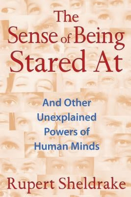 The Sense of Being Stared at: And Other Unexplained Powers of Human Minds by Sheldrake, Rupert