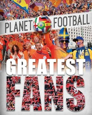 Planet Football: Greatest Fans by Gifford, Clive