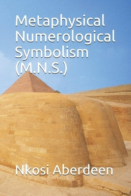 Metaphysical Numerological Symbolism (M.N.S.) by Aberdeen, Nkosi