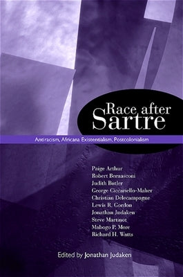 Race after Sartre: Antiracism, Africana Existentialism, Postcolonialism by Judaken, Jonathan