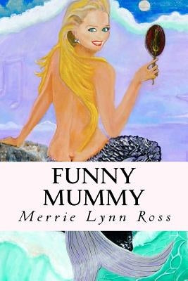 Funny Mummy by Ross, Merrie Lynn