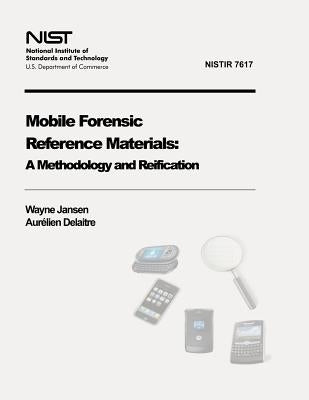 Mobile Forensic Reference Materials: A Methodology and Reification (NIST IR 7617) by Delaitre, Aurelien