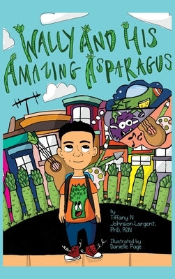 Wally and His Amazing Asparagus by Johnson-Largent, Rdn